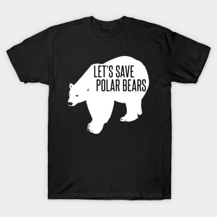 let's save polar bears T-Shirt